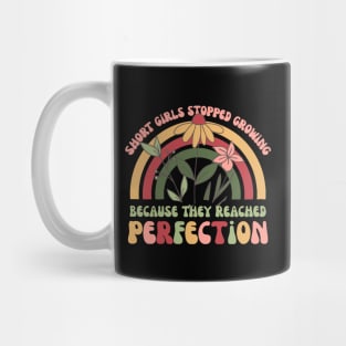 Short Girls Stopped Growing Because They Reached Perfection Mug